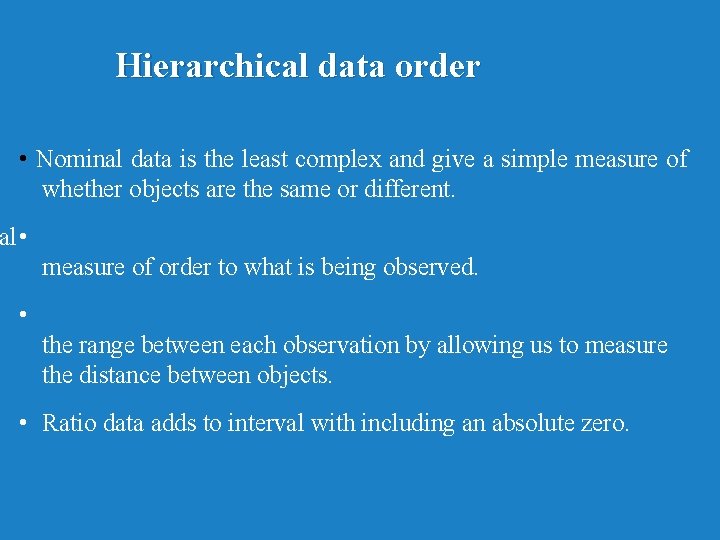 Hierarchical data order • Nominal data is the least complex and give a simple