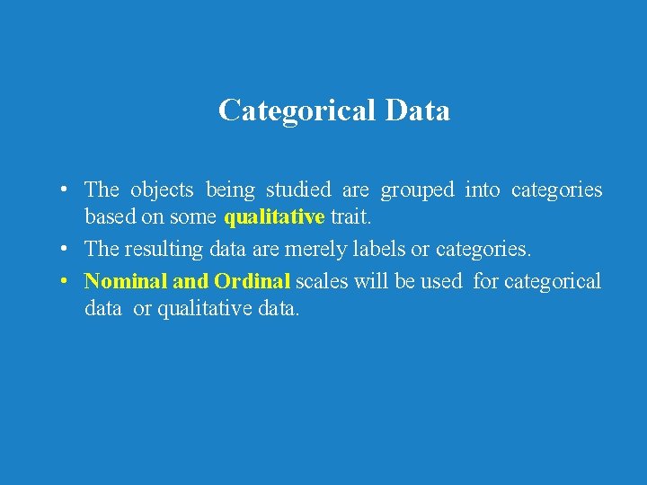 Categorical Data • The objects being studied are grouped into categories based on some