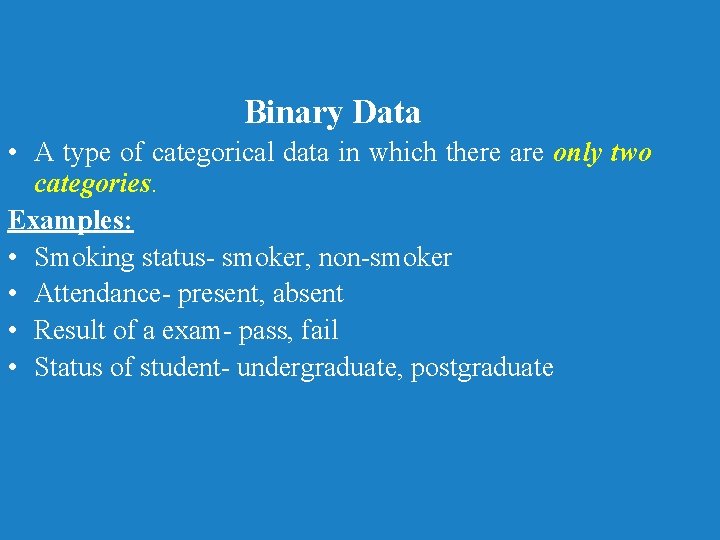 Binary Data • A type of categorical data in which there are only two