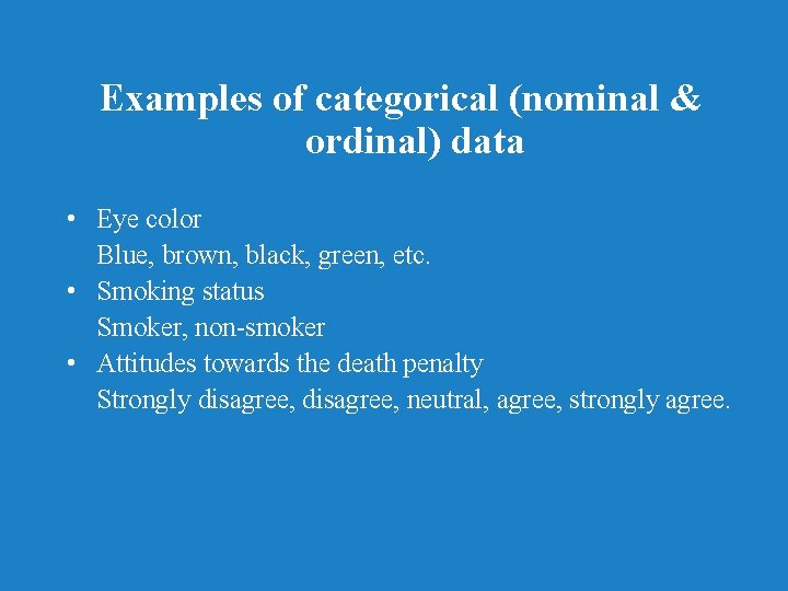 Examples of categorical (nominal & ordinal) data • Eye color Blue, brown, black, green,