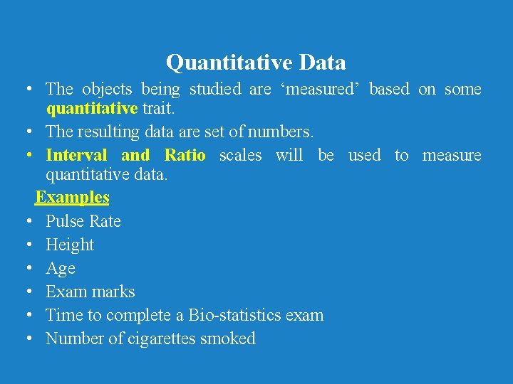 Quantitative Data • The objects being studied are ‘measured’ based on some quantitative trait.