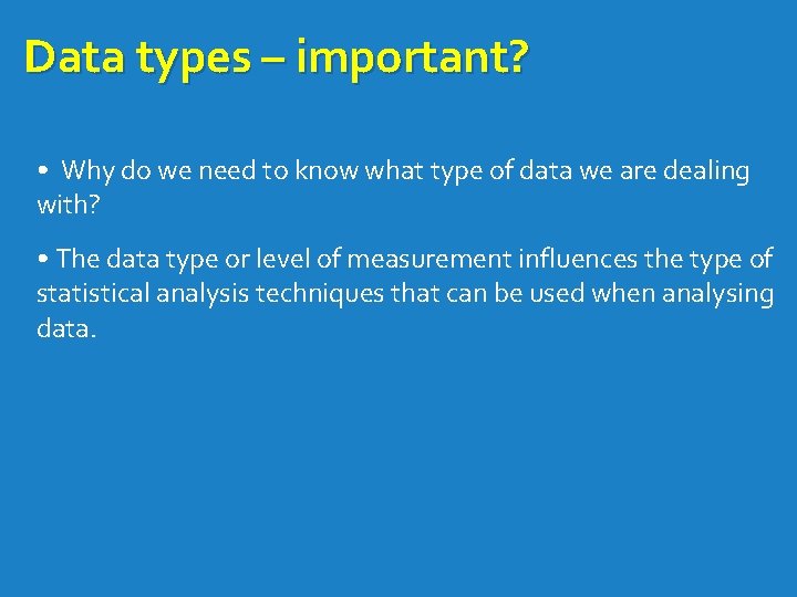 Data types – important? • Why do we need to know what type of