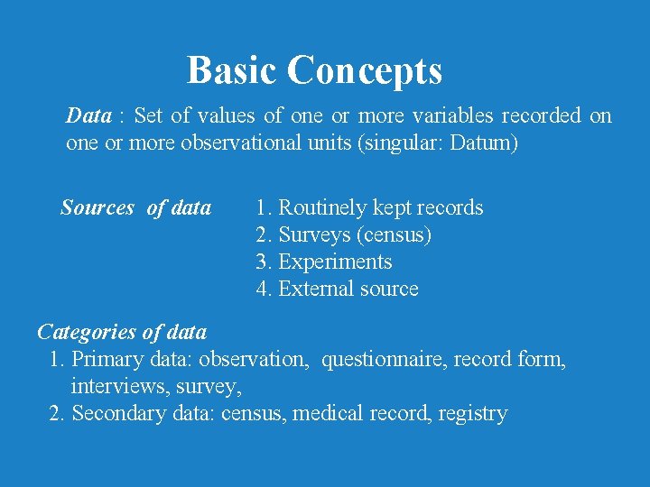 Basic Concepts Data : Set of values of one or more variables recorded on