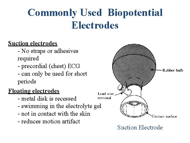 Commonly Used Biopotential Electrodes Suction electrodes - No straps or adhesives required - precordial