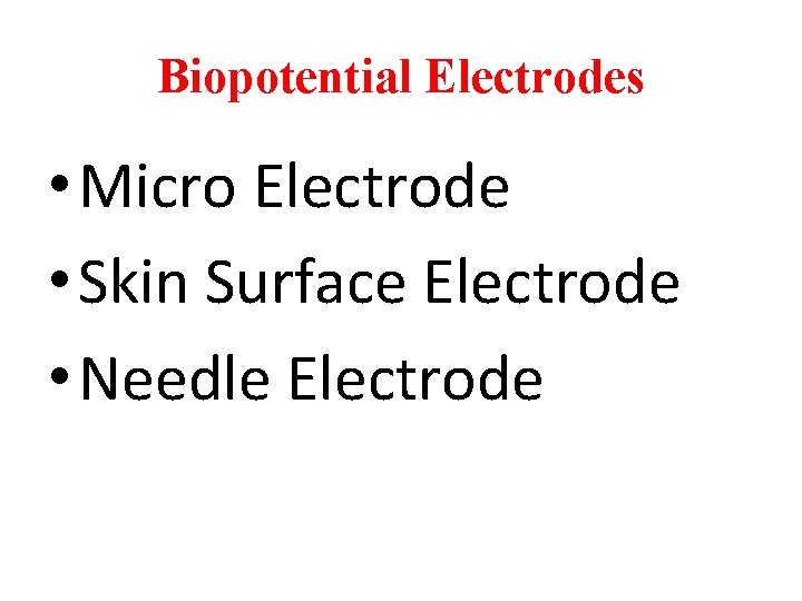 Biopotential Electrodes • Micro Electrode • Skin Surface Electrode • Needle Electrode 