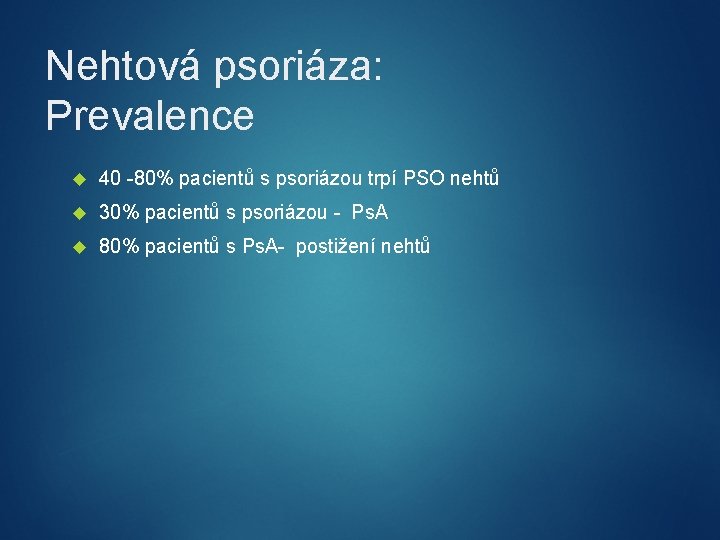 Nehtová psoriáza: Prevalence 40 -80% pacientů s psoriázou trpí PSO nehtů 30% pacientů s