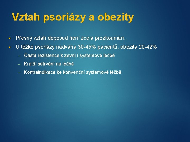 Vztah psoriázy a obezity Přesný vztah doposud není zcela prozkoumán. U těžké psoriázy nadváha