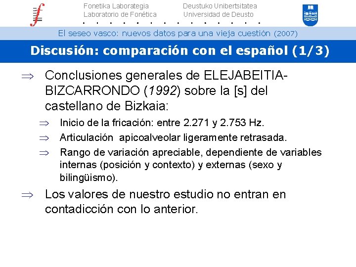 Fonetika Laborategia Laboratorio de Fonética Deustuko Unibertsitatea Universidad de Deusto El seseo vasco: nuevos
