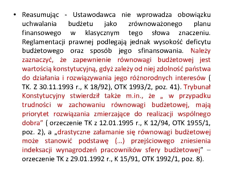  • Reasumując - Ustawodawca nie wprowadza obowiązku uchwalania budżetu jako zrównoważonego planu finansowego