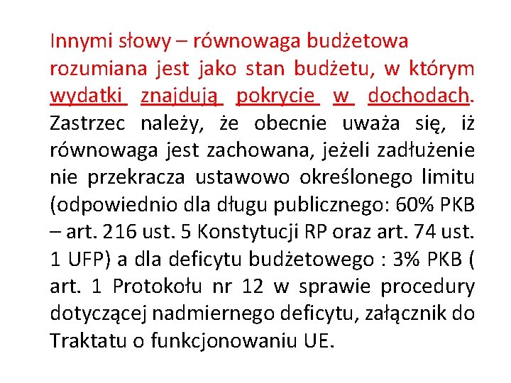 Innymi słowy – równowaga budżetowa rozumiana jest jako stan budżetu, w którym wydatki znajdują