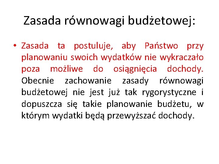 Zasada równowagi budżetowej: • Zasada ta postuluje, aby Państwo przy planowaniu swoich wydatków nie