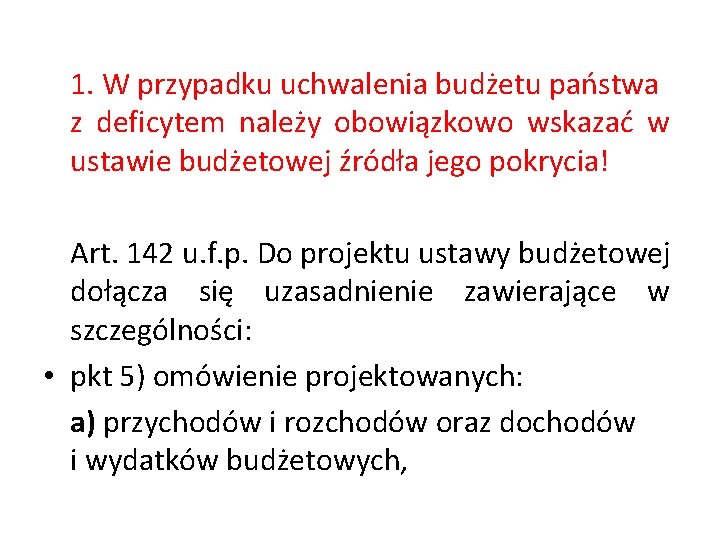 1. W przypadku uchwalenia budżetu państwa z deficytem należy obowiązkowo wskazać w ustawie budżetowej