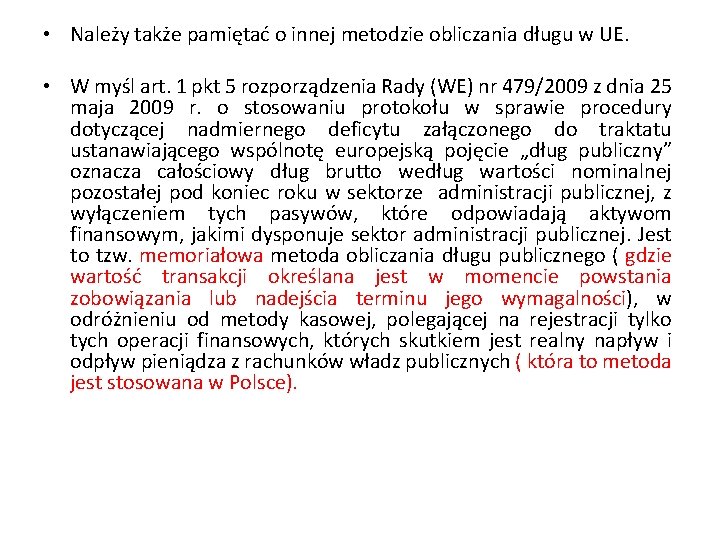  • Należy także pamiętać o innej metodzie obliczania długu w UE. • W