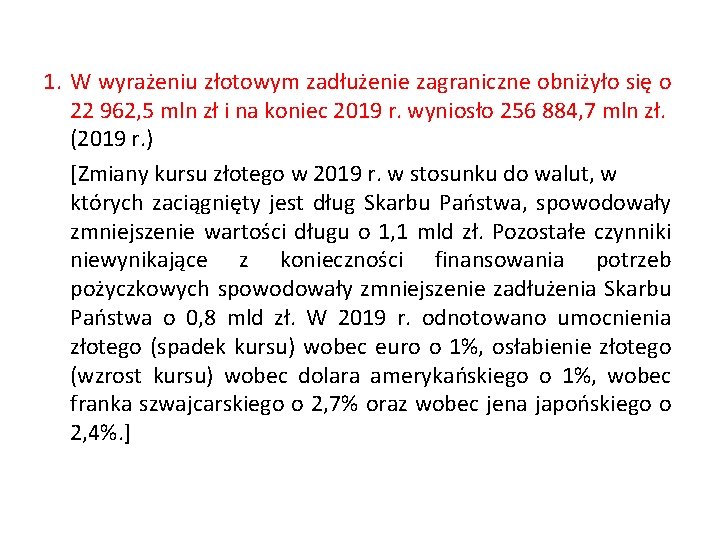 1. W wyrażeniu złotowym zadłużenie zagraniczne obniżyło się o 22 962, 5 mln zł