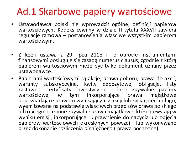 Ad. 1 Skarbowe papiery wartościowe • Ustawodawca polski nie wprowadził ogólnej definicji papierów wartościowych.