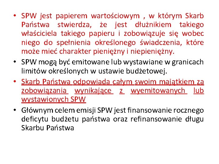  • SPW jest papierem wartościowym , w którym Skarb Państwa stwierdza, że jest