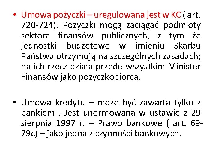  • Umowa pożyczki – uregulowana jest w KC ( art. 720 -724). Pożyczki