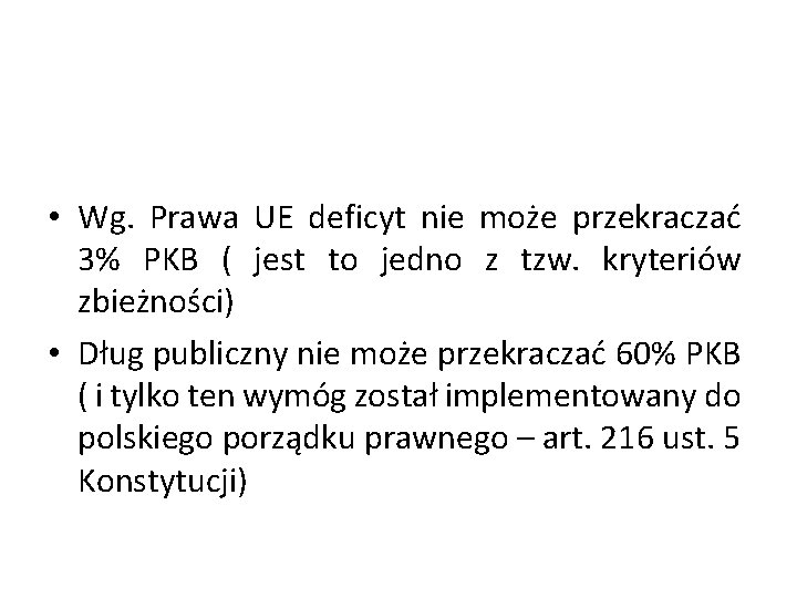  • Wg. Prawa UE deficyt nie może przekraczać 3% PKB ( jest to