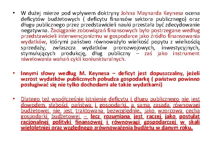  • W dużej mierze pod wpływem doktryny Johna Maynarda Keynesa ocena deficytów budżetowych