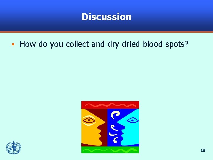 Discussion § How do you collect and dry dried blood spots? 18 