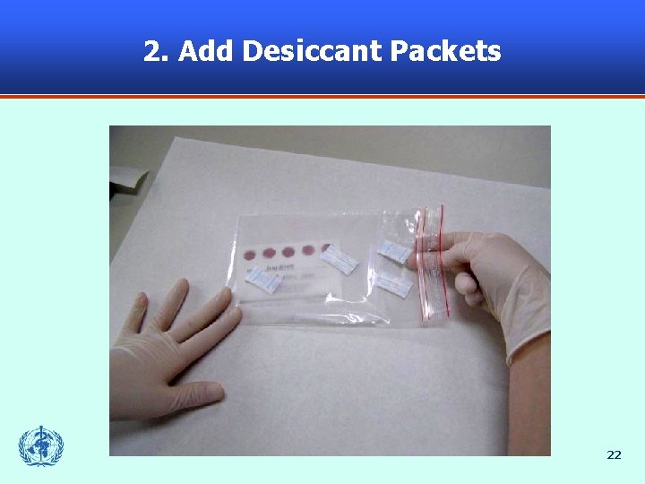 2. Add Desiccant Packets 22 