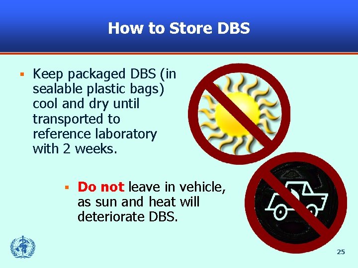 How to Store DBS § Keep packaged DBS (in sealable plastic bags) cool and