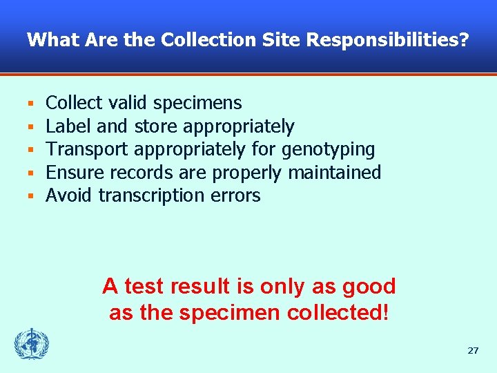 What Are the Collection Site Responsibilities? § § § Collect valid specimens Label and