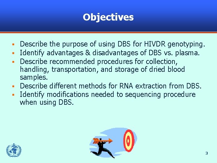 Objectives Describe the purpose of using DBS for HIVDR genotyping. Identify advantages & disadvantages