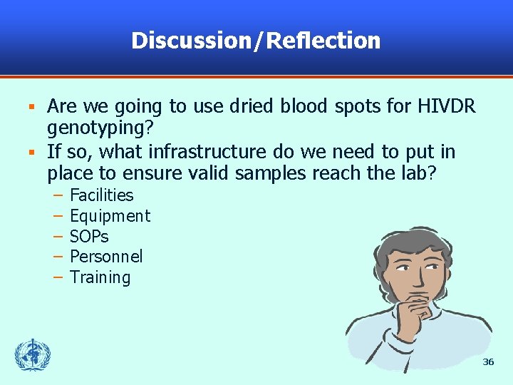 Discussion/Reflection Are we going to use dried blood spots for HIVDR genotyping? § If