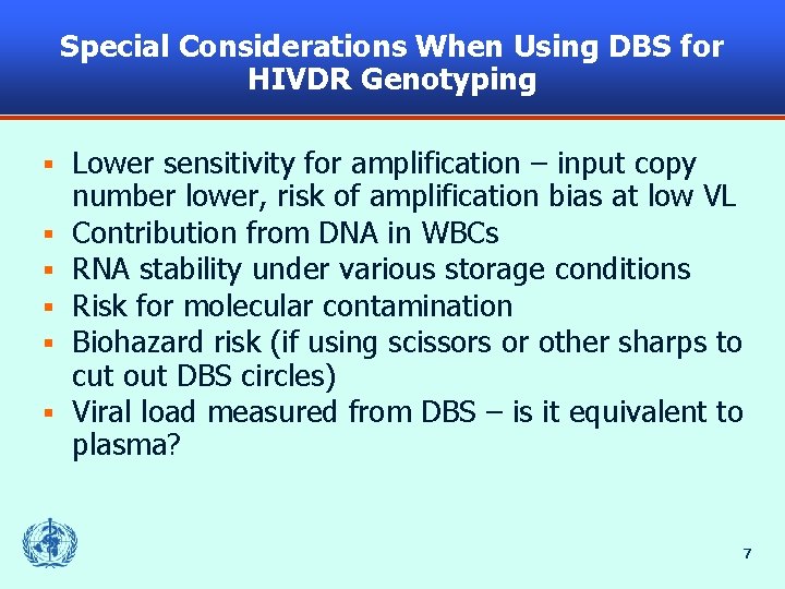 Special Considerations When Using DBS for HIVDR Genotyping § § § Lower sensitivity for