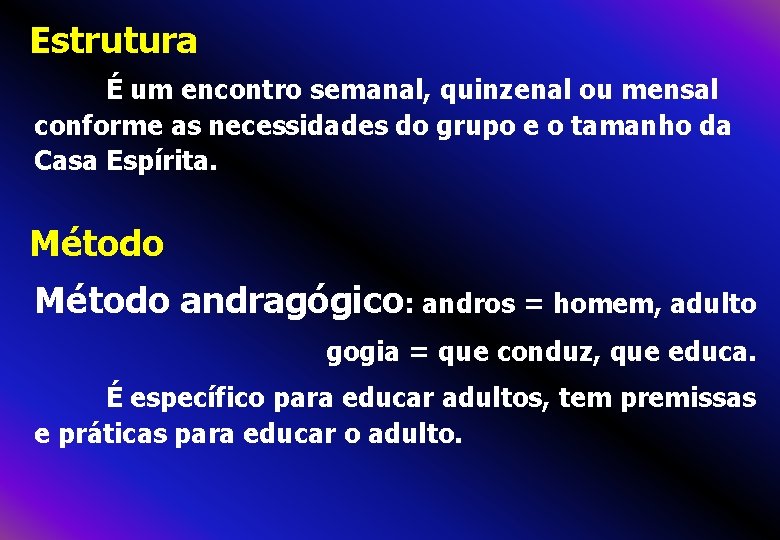 Estrutura É um encontro semanal, quinzenal ou mensal conforme as necessidades do grupo e