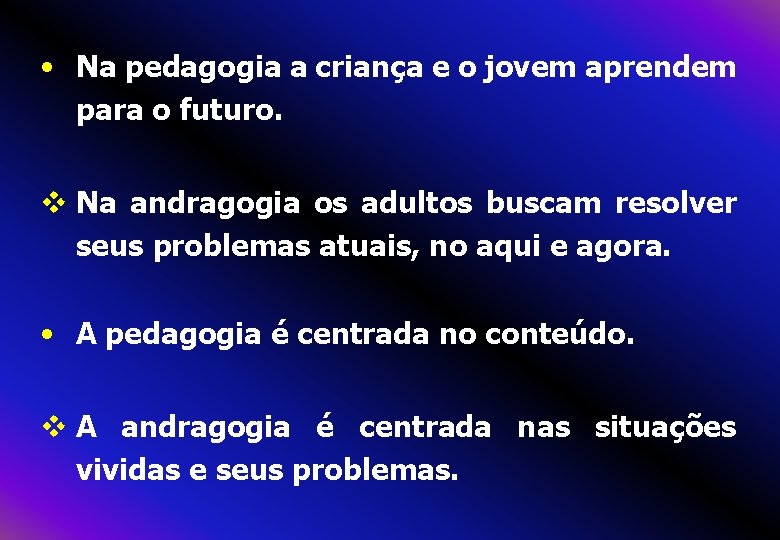  • Na pedagogia a criança e o jovem aprendem para o futuro. v