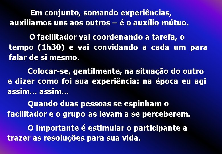 Em conjunto, somando experiências, auxiliamos uns aos outros – é o auxílio mútuo. O