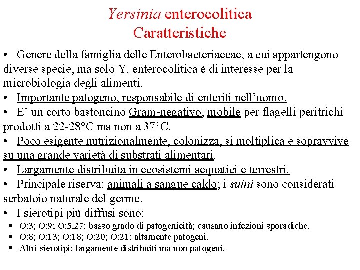 Yersinia enterocolitica Caratteristiche • Genere della famiglia delle Enterobacteriaceae, a cui appartengono diverse specie,