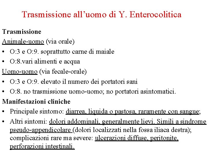 Trasmissione all’uomo di Y. Enterocolitica Trasmissione Animale-uomo (via orale) • O: 3 e O: