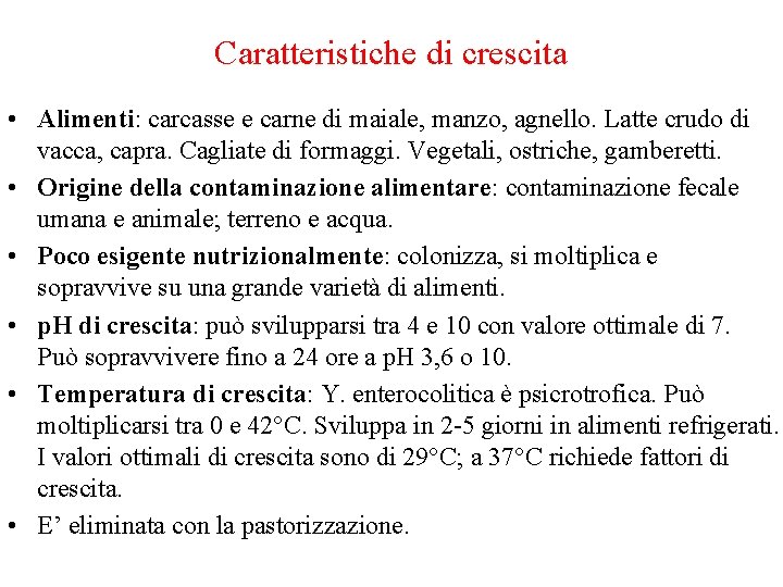 Caratteristiche di crescita • Alimenti: carcasse e carne di maiale, manzo, agnello. Latte crudo