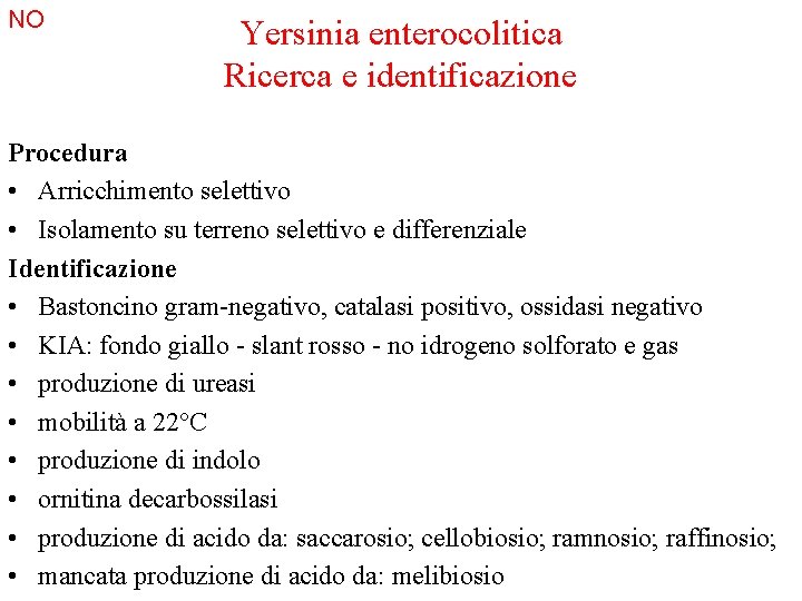 NO Yersinia enterocolitica Ricerca e identificazione Procedura • Arricchimento selettivo • Isolamento su terreno