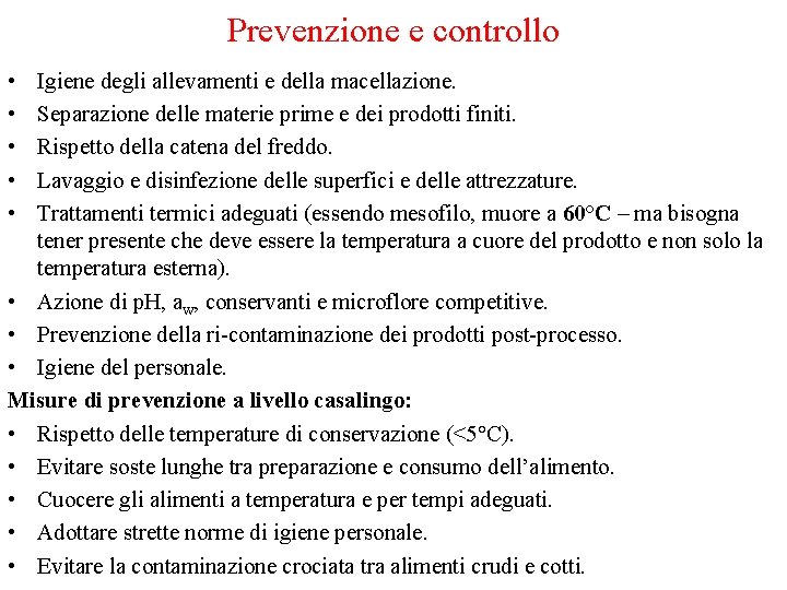 Prevenzione e controllo • • • Igiene degli allevamenti e della macellazione. Separazione delle