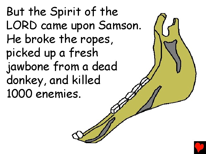 But the Spirit of the LORD came upon Samson. He broke the ropes, picked