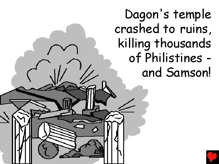 Dagon's temple crashed to ruins, killing thousands of Philistines and Samson! 