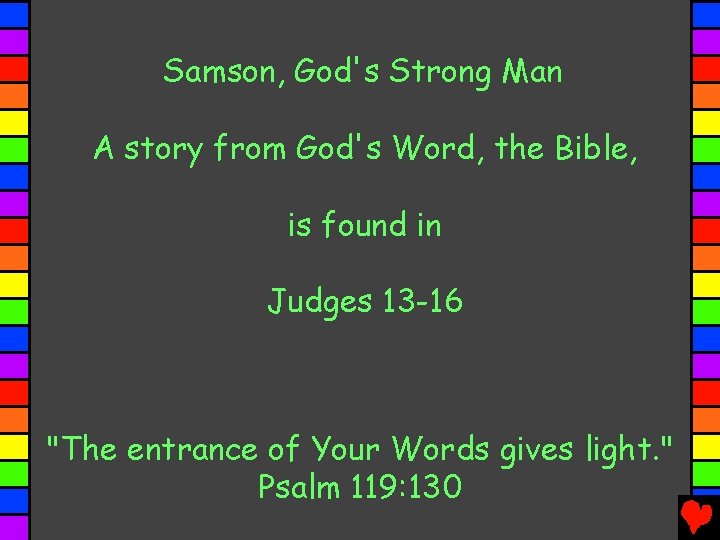 Samson, God's Strong Man A story from God's Word, the Bible, is found in