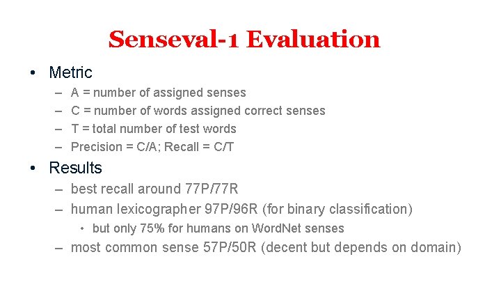 Senseval-1 Evaluation • Metric – – A = number of assigned senses C =