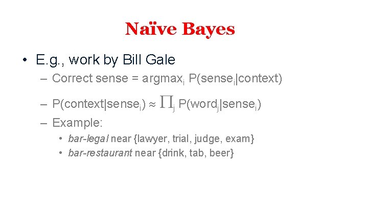 Naïve Bayes • E. g. , work by Bill Gale – Correct sense =