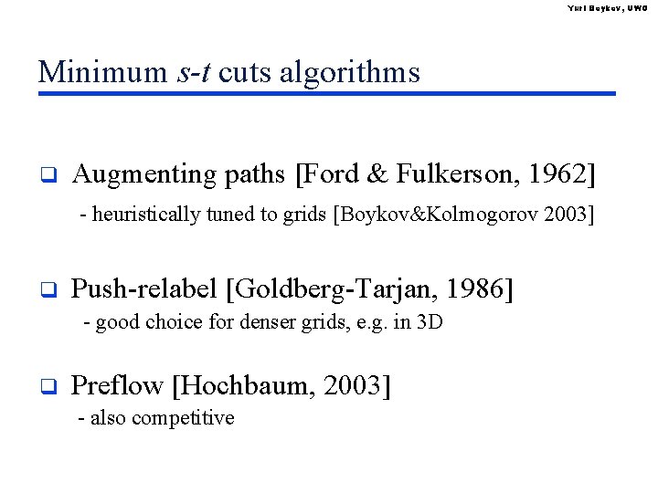 Yuri Boykov, UWO Minimum s-t cuts algorithms q Augmenting paths [Ford & Fulkerson, 1962]