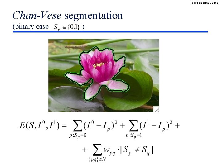 Yuri Boykov, UWO Chan-Vese segmentation (binary case ) 