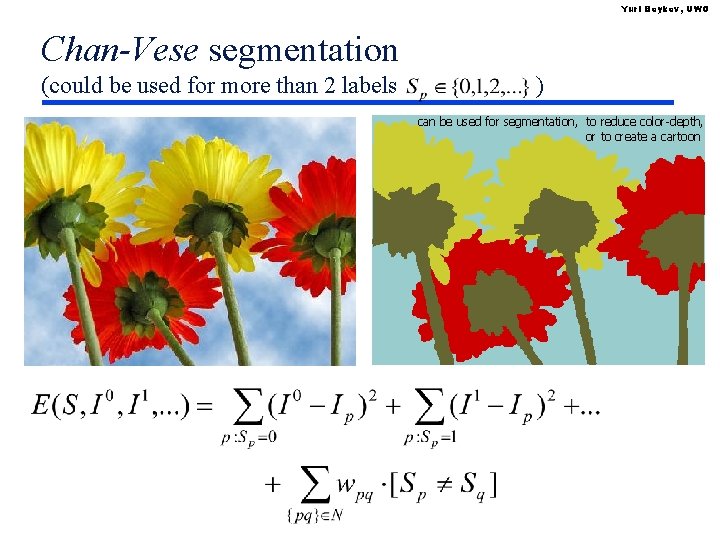 Yuri Boykov, UWO Chan-Vese segmentation (could be used for more than 2 labels )