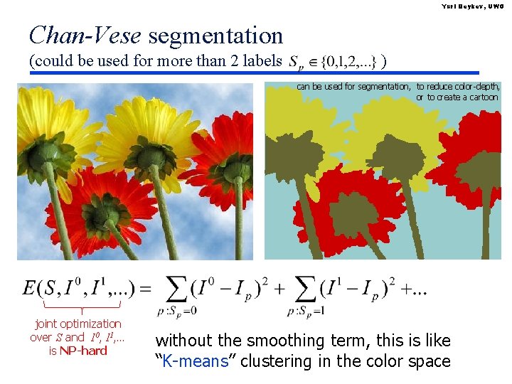 Yuri Boykov, UWO Chan-Vese segmentation (could be used for more than 2 labels )