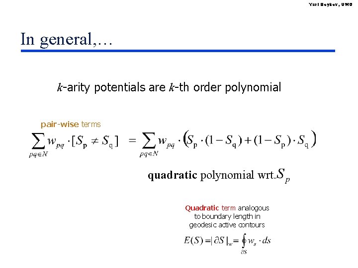 Yuri Boykov, UWO In general, … k-arity potentials are k-th order polynomial pair-wise terms