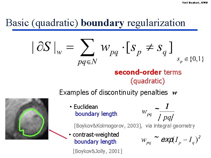 Yuri Boykov, UWO Basic (quadratic) boundary regularization second-order terms (quadratic) Examples of discontinuity penalties