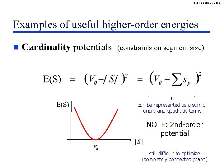 Yuri Boykov, UWO Examples of useful higher-order energies n Cardinality potentials (constraints on segment